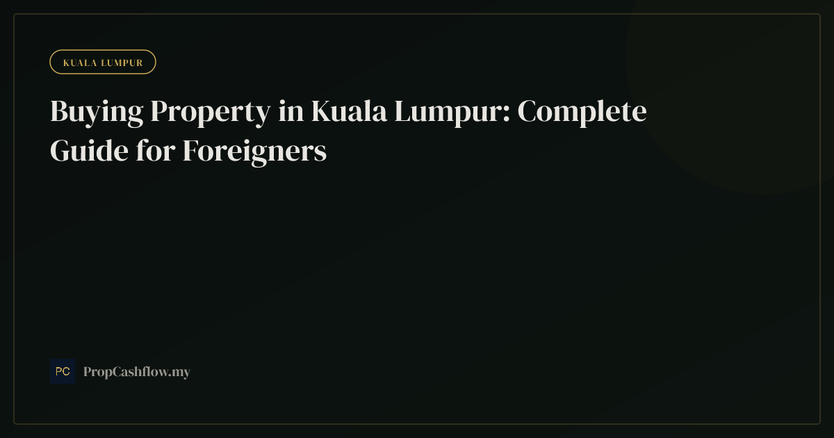 Buying Property in Kuala Lumpur: Complete Guide for Foreigners