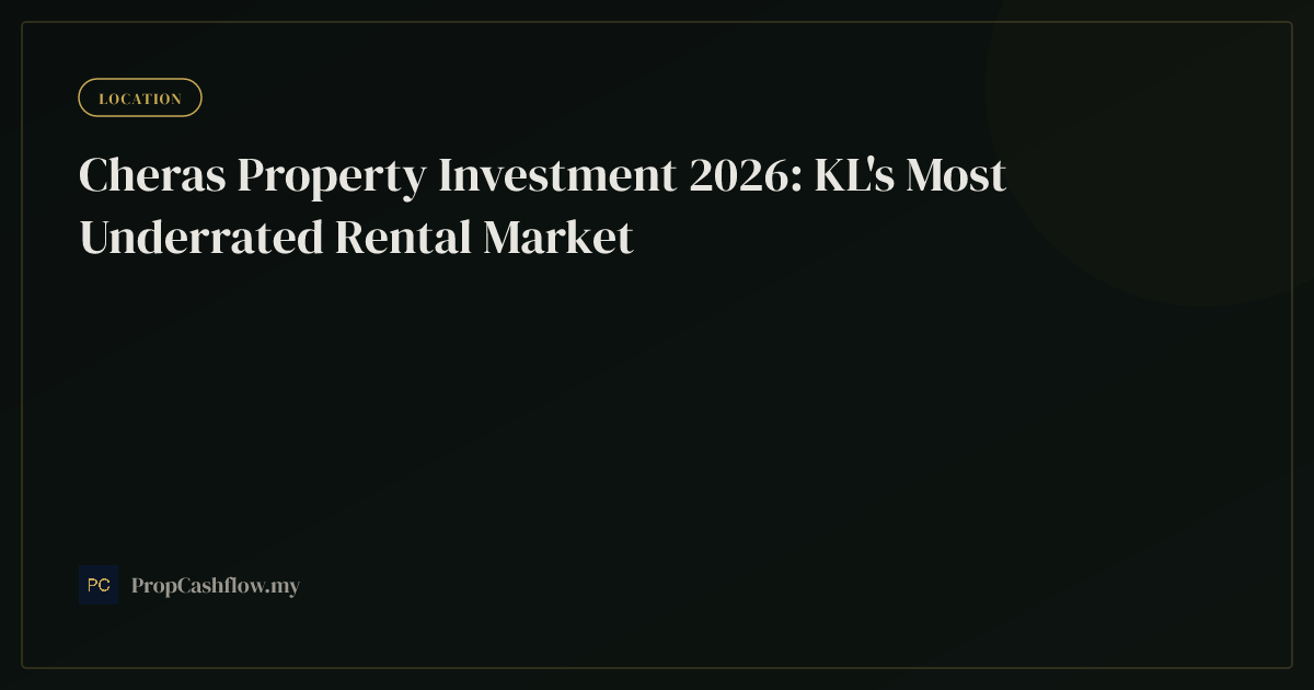 Cheras Property Investment 2026: KL's Most Underrated Rental Market