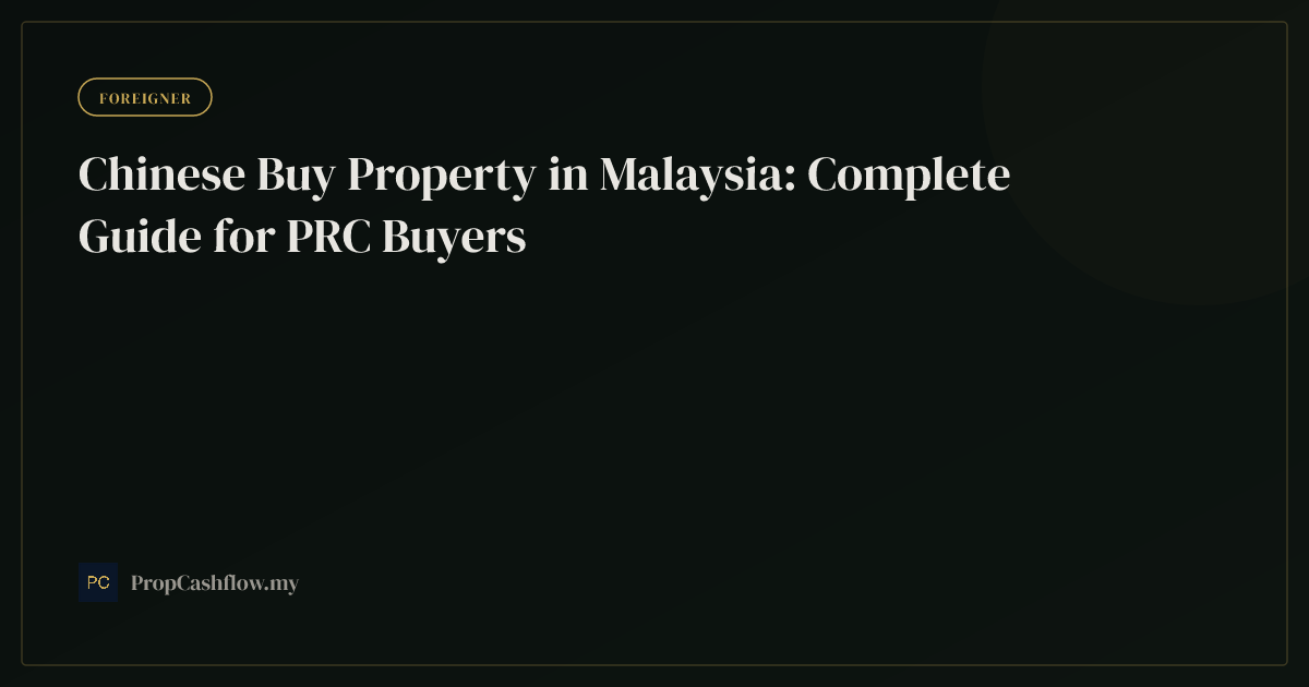 Chinese Buy Property in Malaysia: Complete Guide for PRC Buyers