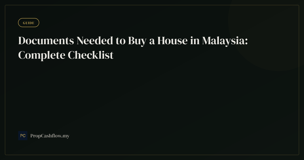 Documents Needed to Buy a House in Malaysia: Complete Checklist
