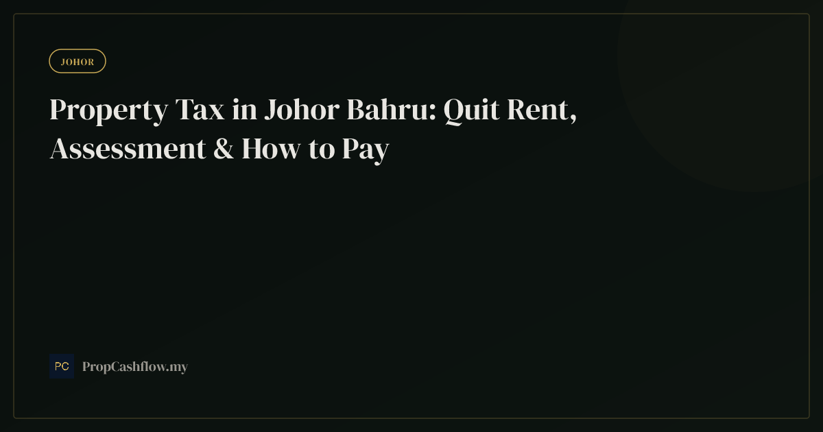Property Tax in Johor Bahru: Quit Rent, Assessment & How to Pay